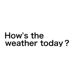 [LINEスタンプ] How's the weather today？